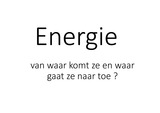Energie. Waar komt ze vandaan en waar gaat ze naar toe?